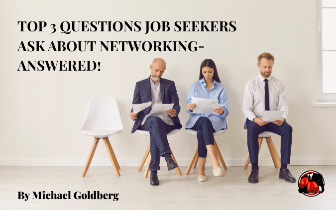 TOP 3 QUESTIONS JOB SEEKERS ASK ABOUT NETWORKING-ANSWERED!