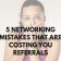 5 Networking Mistakes That Are Costing You Referrals